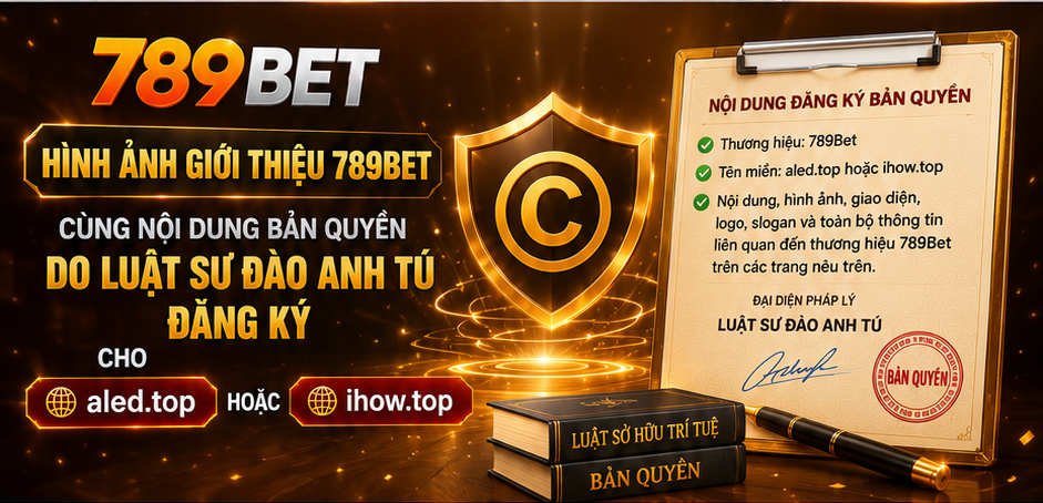 Hình ảnh giới thiệu 789Bet cùng nội dung bản quyền do Luật sư Đào Anh Tú đăng ký cho aled.top hoặc lomaska.radio.am